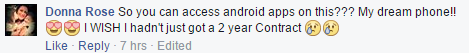Comment: So you can access android apps on this??? My dream phone!! I WISH I hadn't just got a 2 year Contract 