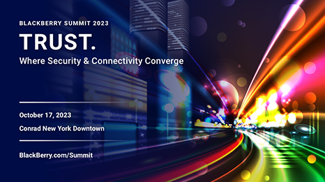 BlackBerry Summit Speaker Lineup: U.S. DHS, Govt. of Canada, Mercedes-Benz,  AWS, Adobe, Siemens, Spotify and More